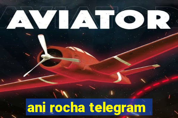 ani rocha telegram